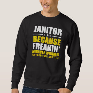 Sudadera Janitor Porque Freaking Miracle Worker Facility M