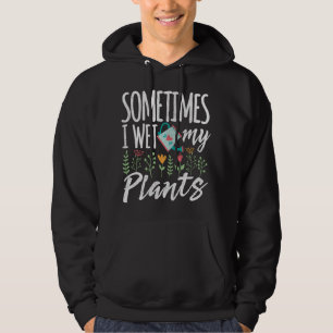 Sudadera Jardinería divertida a veces mojo mis plantas