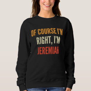 Sudadera Jeremías, por supuesto que tengo razón, soy Jeremí