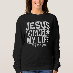 Sudadera Jesucristo Cambió Mi Vida Me Preguntó Cómo Cristo 