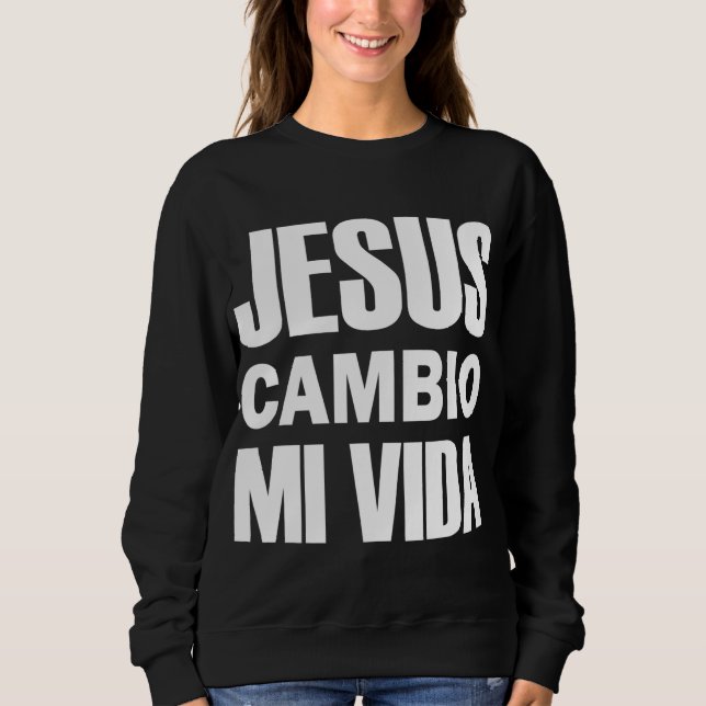 Sudadera Jesús Cambio Mi Vida Cristo en Español (Anverso)