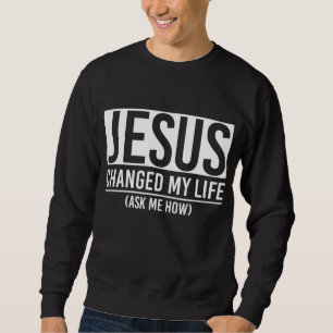 Sudadera Jesús Cambió Mi Vida Preguntándome Cómo Jesús