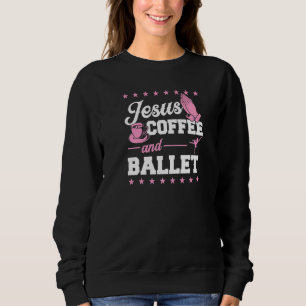 Sudadera Jesus Coffee Y Ballet Christian Ballerina Dance