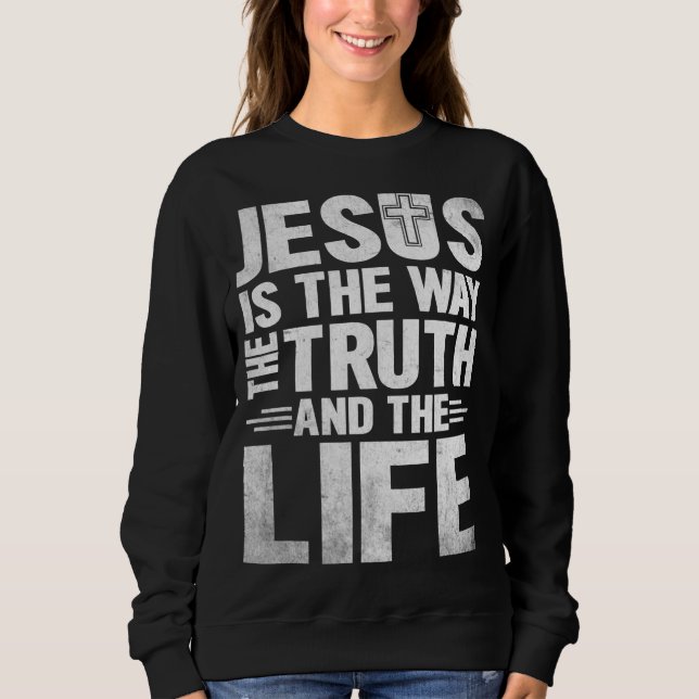 Sudadera Jesús Es La Forma En Que La Verdad Es La Vida (Anverso)