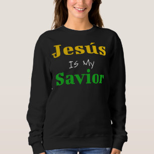 Sudadera Jesús Es Mi Salvador Hoy Mañana Y Siempre Bien