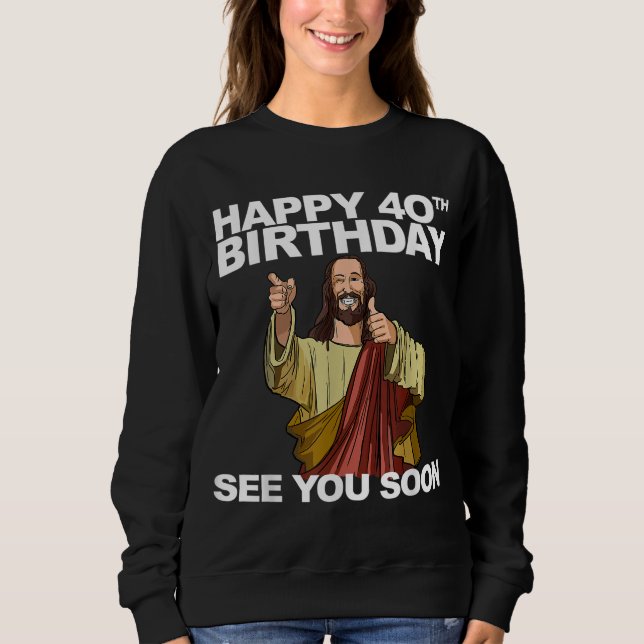 Sudadera Jesús Feliz 40 cumpleaños Nos vemos pronto (Anverso)