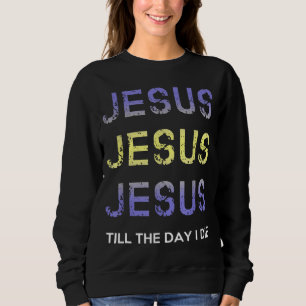 Sudadera Jesús Hasta El Día En Que Muera Ropa Cristiana