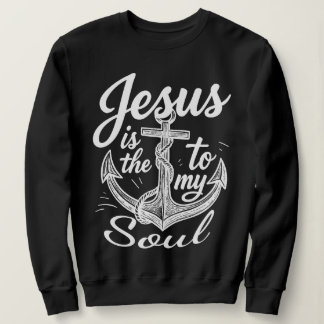 Sudadera Jesus Is the Anchor to My Soul Christian Faith