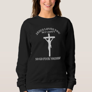 Sudadera Jesús Te Ama, Pero No Me Enfrento A Tu Propio Dise