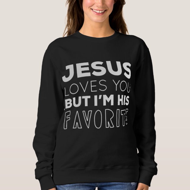 Sudadera Jesús Te ama, pero yo soy su gracia favorita. (Anverso)