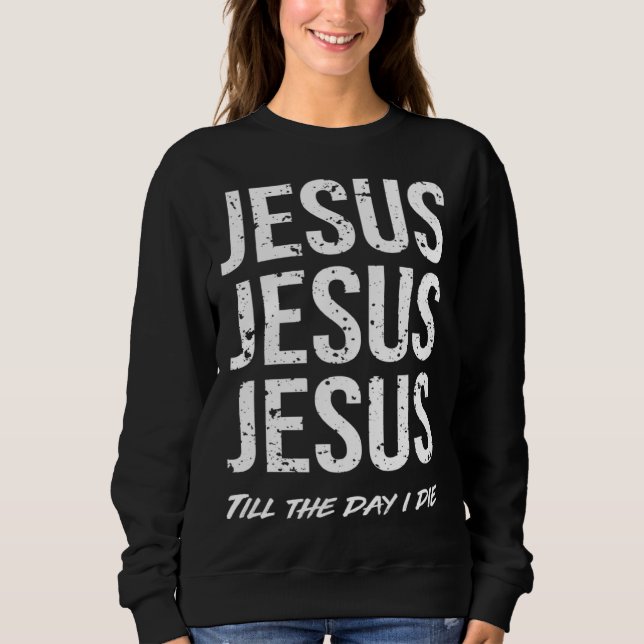 Sudadera Jesus Till The Day I Die (Anverso)