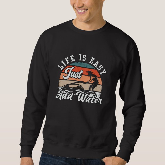 Sudadera Jet Ski Life Is Easy Just Add Water Jet Skiing (Anverso)