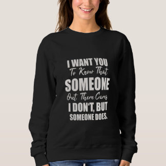 Sudadera Joke Sarcasm I Want You To Know That Someone Out T