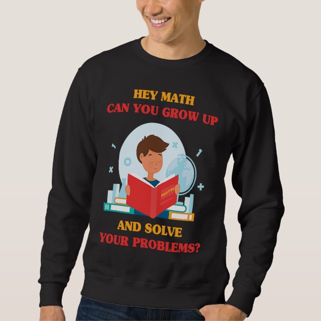 Sudadera Jokes  Hey Math Can You Grow Up And Solve Your Pro (Anverso)