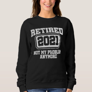Sudadera Jubilación 2021 Retirada Ya No Es Mi Problema