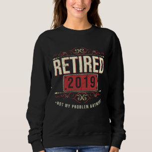 Sudadera Jubilado 2019 No Es Mi Problema Veterano Jubilado