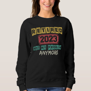 Sudadera Jubilado 2023 No Es Mi Problema Más Profesor Jubil