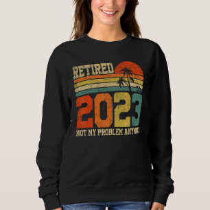 Sudadera Jubilado 2023 No Es Mi Problema Más  Vintage  7