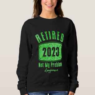 Sudadera Jubilado 2023 No Es Mi Problema Ya Vintage Jubilac