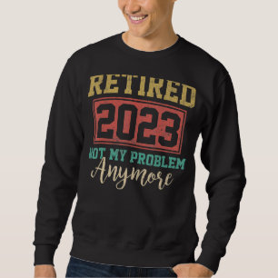 Sudadera Jubilado 2023 Ya No Es Mi Problema Maestro Jubilad