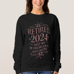 Sudadera Jubilado 2024 No Es Mi Problema Ya Jubilación