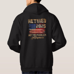 Sudadera Jubilado 2025 No Es Mi Problema Más Bandera de EE.