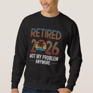Sudadera Jubilado 2026 No Es Mi Problema Ya Gif De Jubilaci
