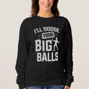 Sudadera Jugador de Dodgeball Yo te guardaré tu Big Balls D
