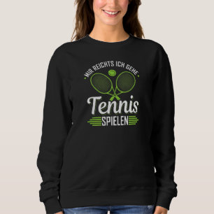 Sudadera Jugador De Tenis Dice Mir Reichts Ich Gehe Tennis