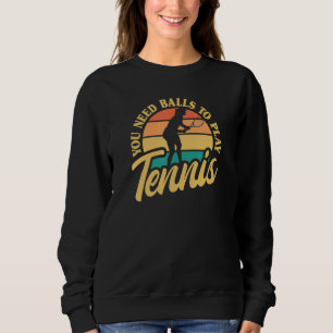 Sudadera Jugador de Tenis Necesitas Pelotas Para Jugar Teni