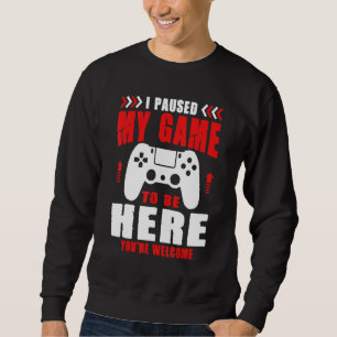 Sudadera Jugador que detuve mi juego para estar aquí. Eres