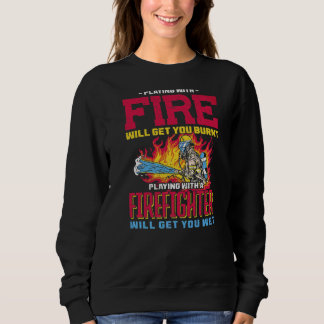 Sudadera Jugar a un bombero le dará un bombero caliente