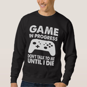 Sudadera Jugar en progreso no me hablan hasta que muera