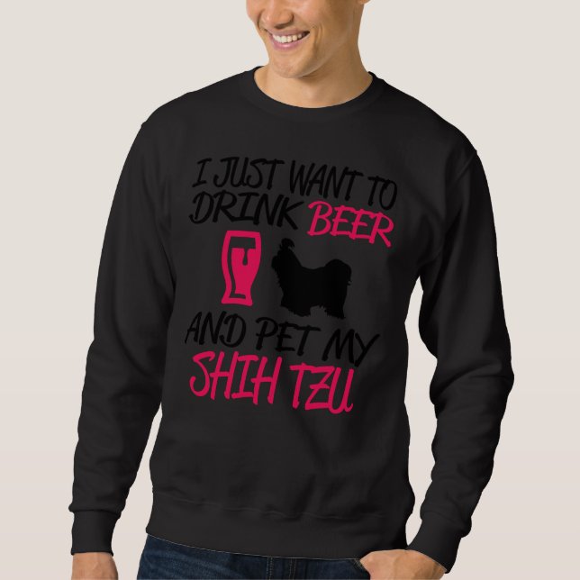 Sudadera Jusr Quiero Beber Cerveza Y Mascota Mi Shih Tzu (Anverso)