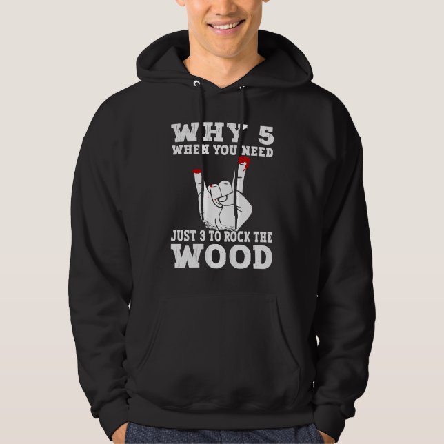 Sudadera Just 3 to rock the wood Woodworking Carpenter Carp (Anverso)