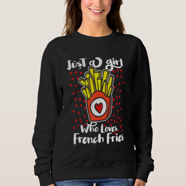 Sudadera Just A Girl Who Loves French Fries Potato Fry Fast (Anverso)