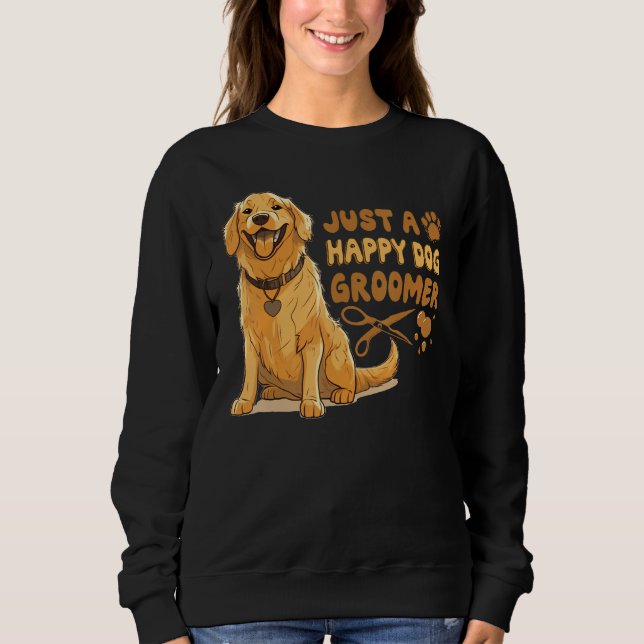 Sudadera Just A Happy Dog Groomer Golden Retriever Vet Pet  (Anverso)