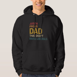 Sudadera Just a Proud Dad That Didn't Raise Liberals Republ