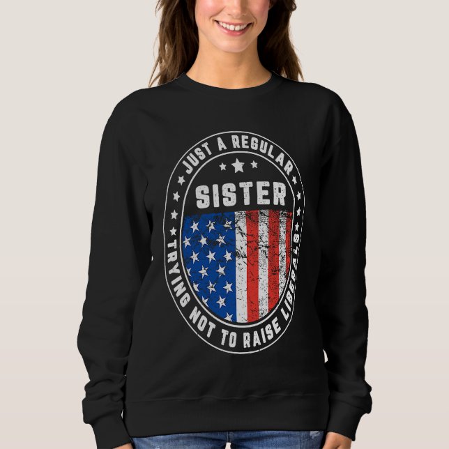 Sudadera Just A Regular Sister Raise Liberals USA American  (Anverso)
