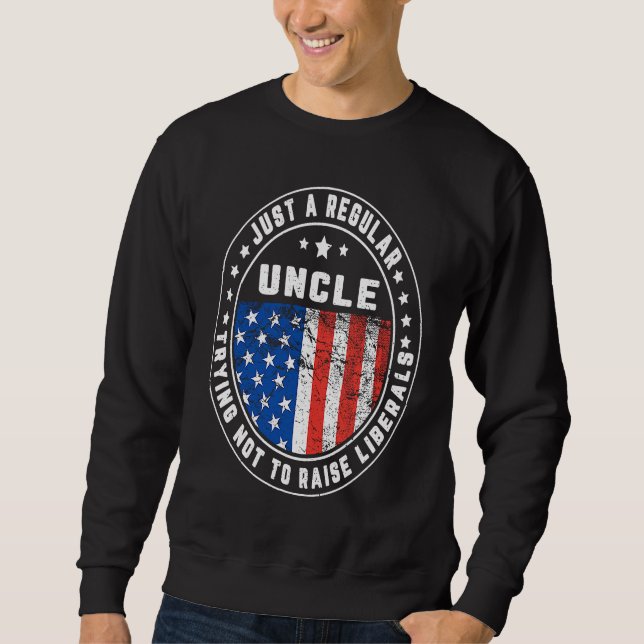 Sudadera Just A Regular Uncle Raise Liberals USA American F (Anverso)