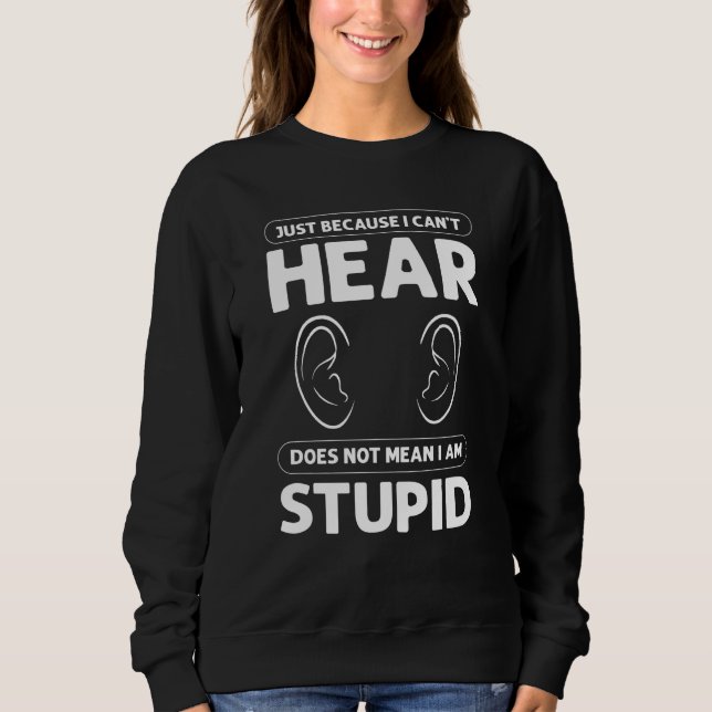 Sudadera Just Because I Canu2019t Hear Does Not Mean I Am S (Anverso)