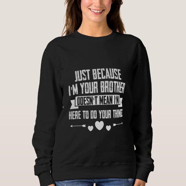 Sudadera Just I'm Your Brother Doesn't Mean I'm Here To Do  (Anverso)