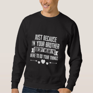 Sudadera Just I'm Your Brother Doesn't Mean I'm Here To Do 