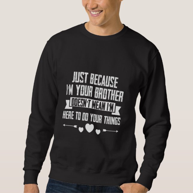 Sudadera Just I'm Your Brother Doesn't Mean I'm Here To Do  (Anverso)