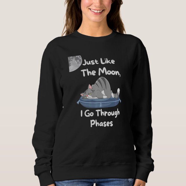Sudadera Just Like The Moon I Go Through Phases Cat Lazy 3 (Anverso)