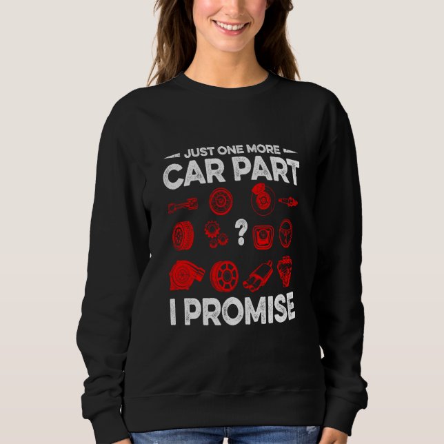Sudadera Just One More Car Part I Promise Car Vehicle Tech (Anverso)