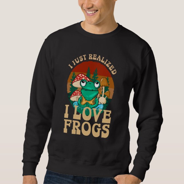 Sudadera Just Realized I Love Frogs Mushrooms & Pine Trees  (Anverso)