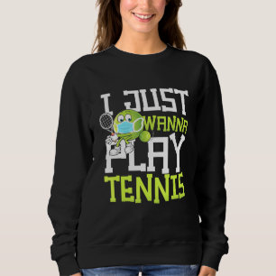 Sudadera Just Wanna Play Tennis Sports Court