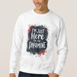 Sudadera Justo aquí por la camiseta dopamina