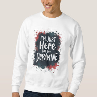 Sudadera Justo aquí por la camiseta dopamina